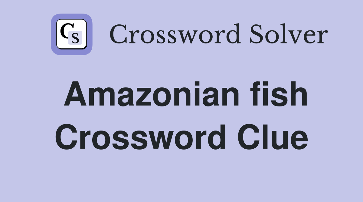 Amazonian fish Crossword Clue Answers Crossword Solver